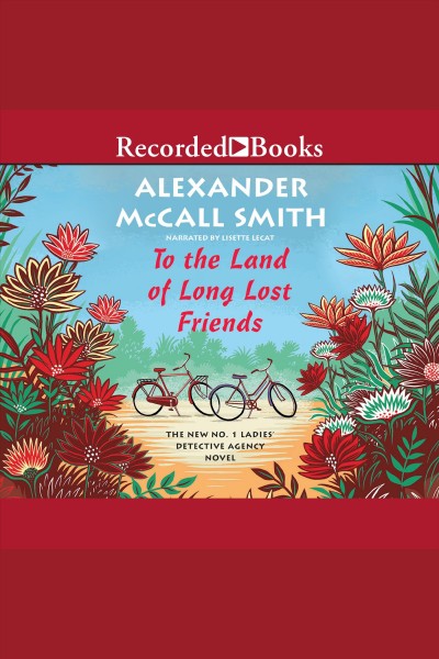 To the land of long lost friends [electronic resource] : No. 1 ladies detective agency series, book 20. Alexander McCall Smith.