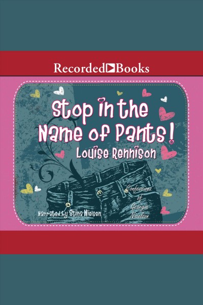 Stop in the name of pants! [electronic resource] : Confessions of georgia nicolson series, book 9. Rennison Louise.