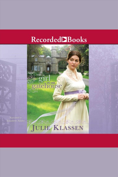 The girl in the gatehouse [electronic resource]. Julie Klassen.