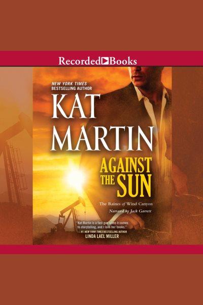 Against the sun [electronic resource] : Raines of wind canyon series, book 6. Kat Martin.