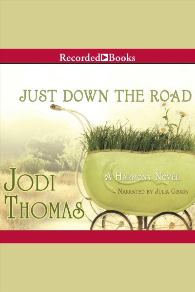 Just down the road [electronic resource] : Harmony series, book 4. Jodi Thomas.