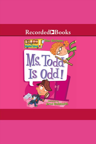 Ms. todd is odd [electronic resource] : My weird school series, book 12. Dan Gutman.