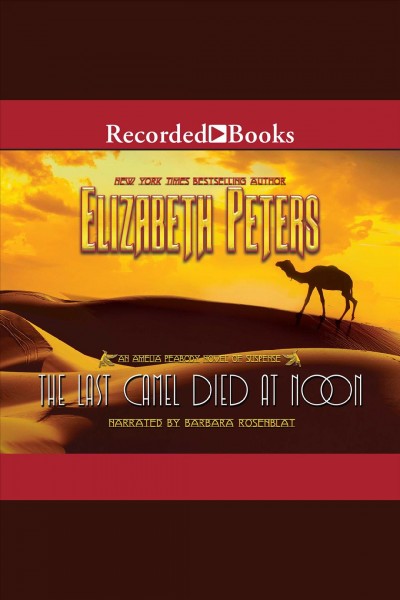 The last camel died at noon [electronic resource] : Amelia peabody series, book 6. Elizabeth Peters.