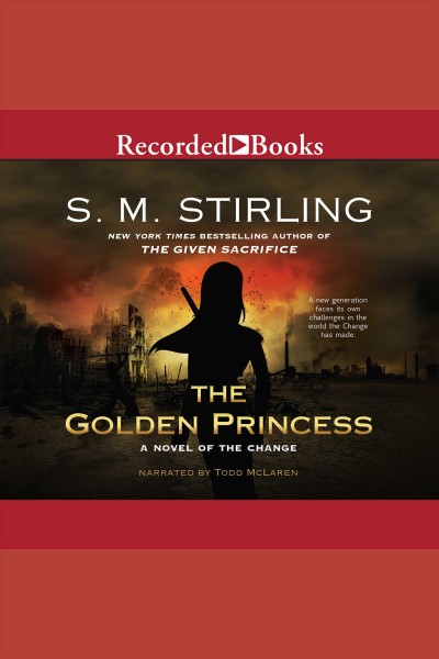 The golden princess [electronic resource] : Emberverse series, book 11. Stirling S.M.