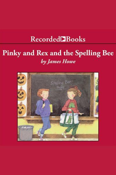 Pinky and rex and the spelling bee [electronic resource] : Pinky and rex series, book 3. James Howe.