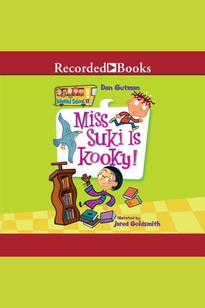 Miss suki is kooky! [electronic resource] : My weird school series, book 17. Dan Gutman.