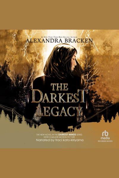 The darkest legacy [electronic resource] : Darkest minds series, book 4. Alexandra Bracken.