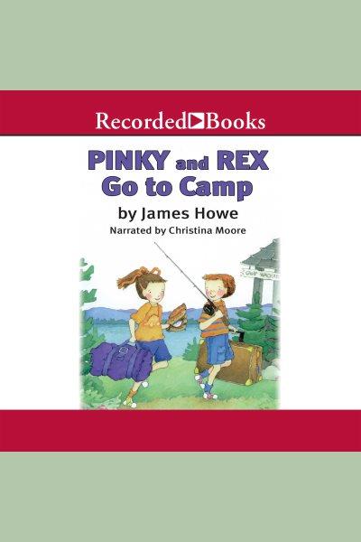 Pinky and rex go to camp [electronic resource] : Pinky and rex series, book 5. James Howe.