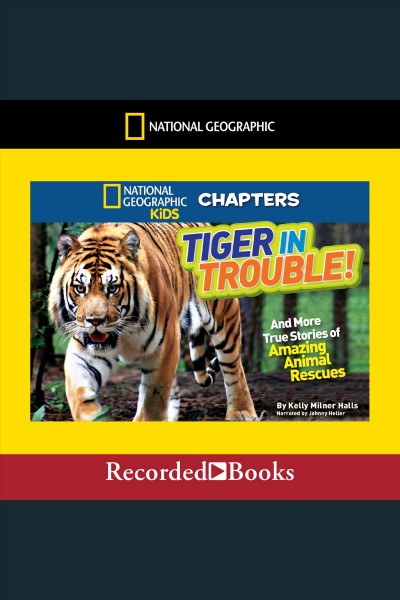 Tiger in trouble! and more true stories of amazing animal rescues [electronic resource]. Halls Kelly Milner.