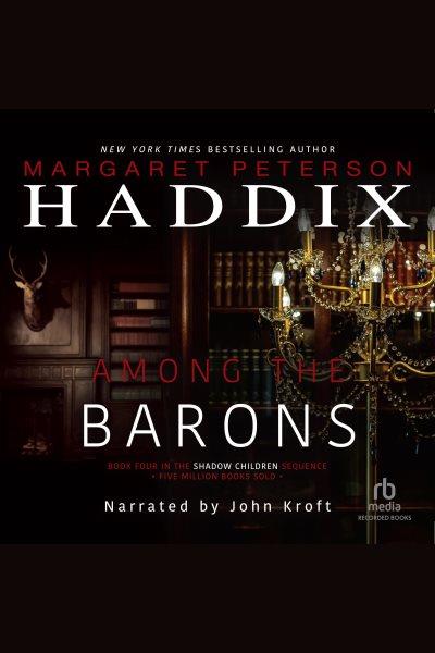 Among the barons [electronic resource] : Shadow children series, book 4. Margaret Peterson Haddix.