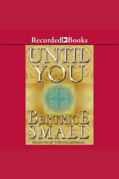 Until you [electronic resource] : Friarsgate inheritance series, book 2. Bertrice Small.