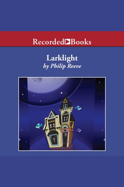 Larklight [electronic resource] : Larklight series, book 1. Philip Reeve.