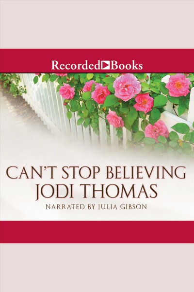 Can't stop believing [electronic resource] : Harmony series, book 6. Jodi Thomas.