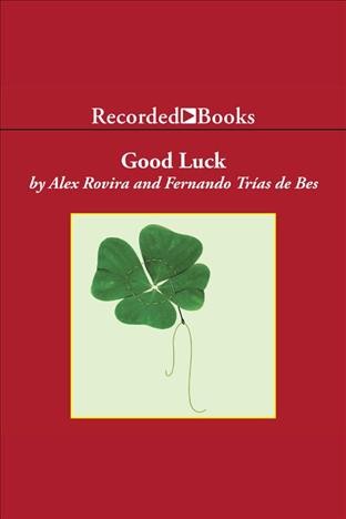 Good luck [electronic resource] : Create the conditions for success in life and business. Rovira Alex.