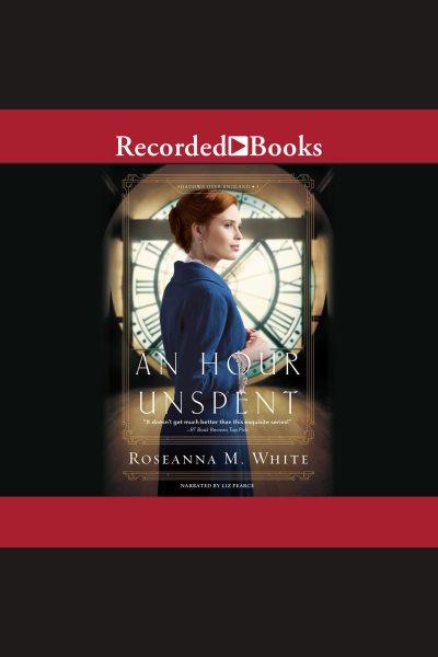 An hour unspent [electronic resource] : Shadows over england series, book 3. White Roseanna M.