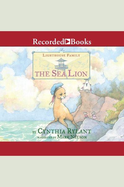 The sea lion [electronic resource] : Lighthouse family series, book 7. Cynthia Rylant.