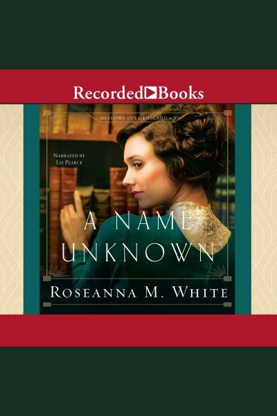 A name unknown [electronic resource] : Shadows over england series, book 1. White Roseanna M.