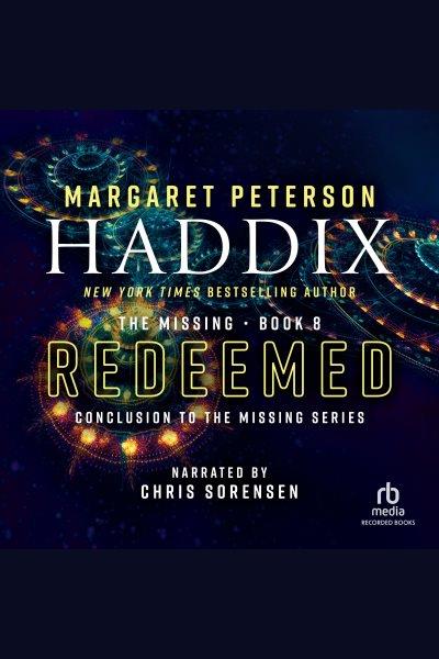 Redeemed [electronic resource] : The missing series, book 8. Margaret Peterson Haddix.