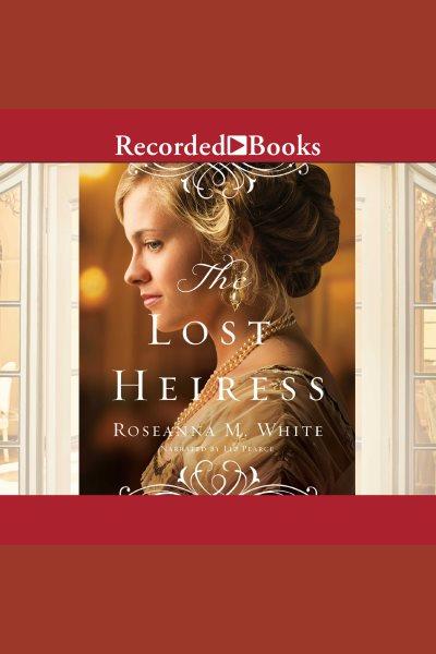 The lost heiress [electronic resource] : Ladies of the manor series, book 1. White Roseanna M.
