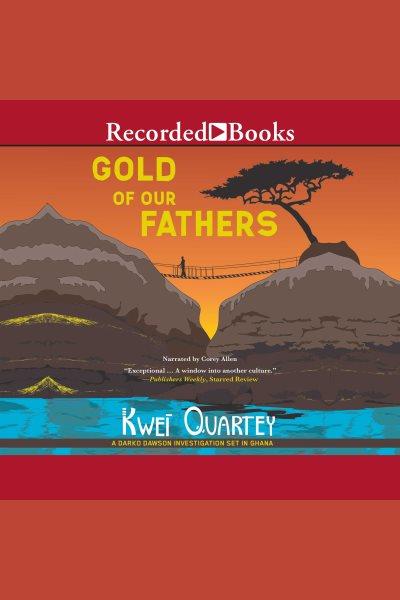 Gold of our fathers [electronic resource] : Darko dawson series, book 4. Kwei Quartey.