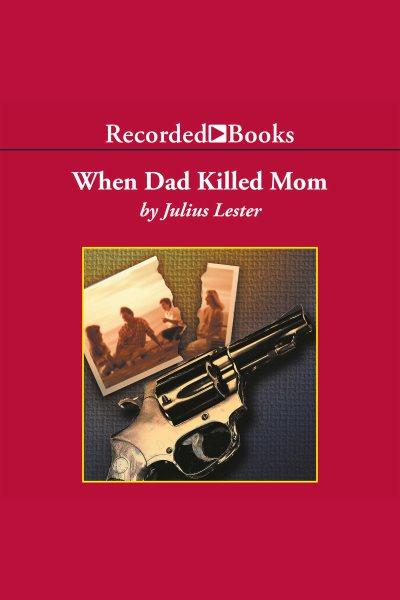 When dad killed mom [electronic resource]. Julius Lester.
