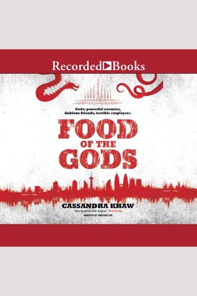 Food of the gods [electronic resource] : Gods and monsters: rupert wong series, books 1-2. Cassandra Khaw.