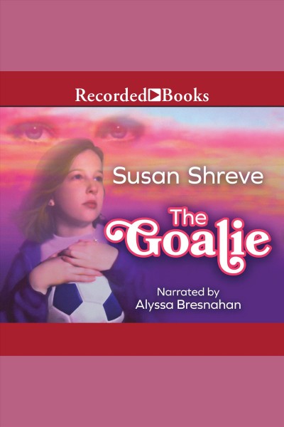 The goalie [electronic resource]. Shreve Susan.
