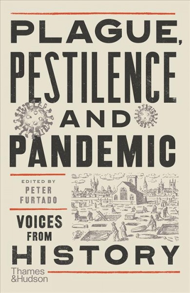Plague, pestilence and pandemic : voices from history / edited by Peter Furtado.