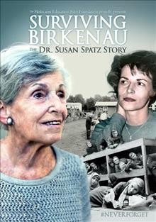 Surviving Birkenau : the Dr. Susan Spatz story [DVD videorecording] / Holocaust Education Film Foundation presents ; written by Ron Small and David M. Jones ; produced and directed by Ron Small.