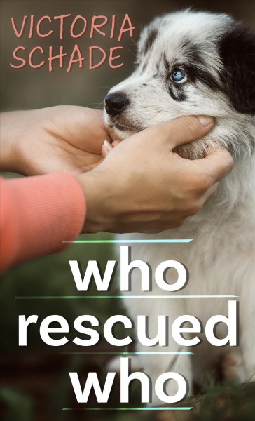 Who rescued who  Victoria Schade.