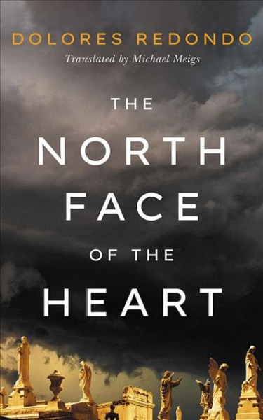 The north face of the heart / Dolores Redondo ; translated by Michael Meigs.
