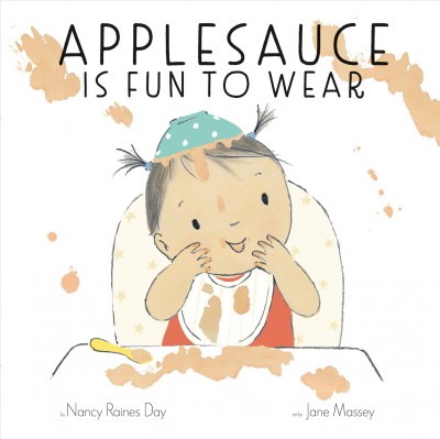 Applesauce is fun to wear / by Nancy Raines Day ; art by Jane Massey.
