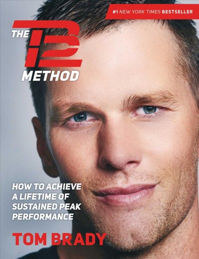 The TB12 method : how to achieve a lifetime of sustained peak performance / Tom Brady.