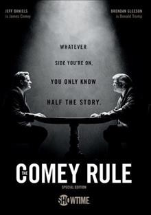 The Comey rule [videorecording] / Showtime presents ; written and directed by Billy Ray ; produced by Terry Gould ; producer, Cari-Esta Albert ; The Story Factory ; Secret Hideout ; CBS Television Studios.