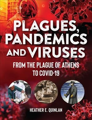 Plagues, pandemics and viruses : from the plague of Athens to COVID-19 / Heather E. Quinlan.