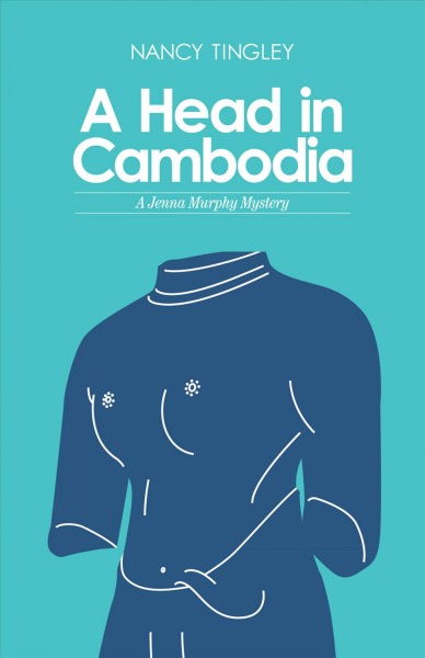 A Head in Cambodia : a Jenna Murphy Mystery.