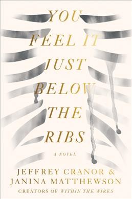 You feel it just below the ribs : a novel / Jeffrey Cranor, Janina Matthewson.