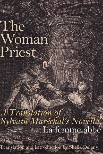 The woman priest : a translation of Sylvain Maréchal's novella, La femme abbé / translation and introduction by Sheila Delany.