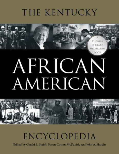 The Kentucky African American encyclopedia / edited by Gerald L. Smith, Karen Cotton McDaniel, and John A. Hardin.