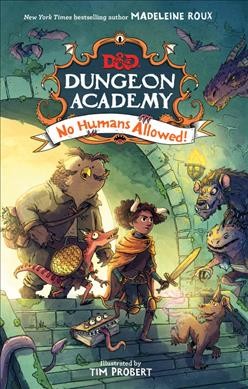 D&D dungeon academy: No humans allowed! / written by Madeleine Roux ; illustrated by Tim Probert.