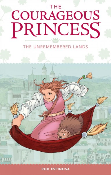 The courageous princess. Volume 2, The unremembered lands / by Rod Espinosa.