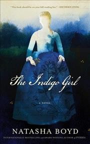The indigo girl : a novel / Natasha Boyd.