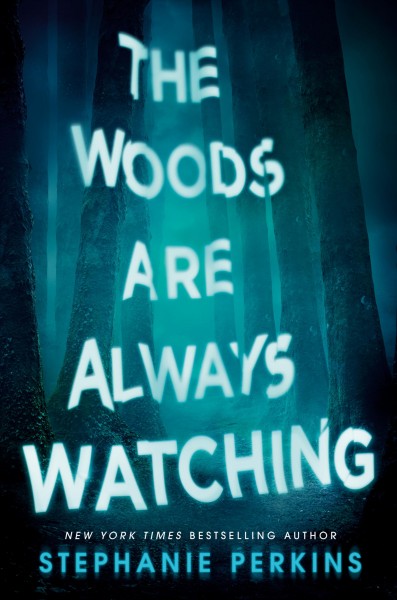 The woods are always watching : a novel / by Stephanie Perkins.