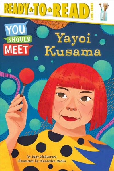 Yayoi Kusama / by May Nakamura ; illustrated by Alexandra Badiu.
