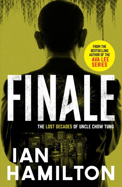 Finale : the lost decades of Uncle Chow Tung / Ian Hamilton.