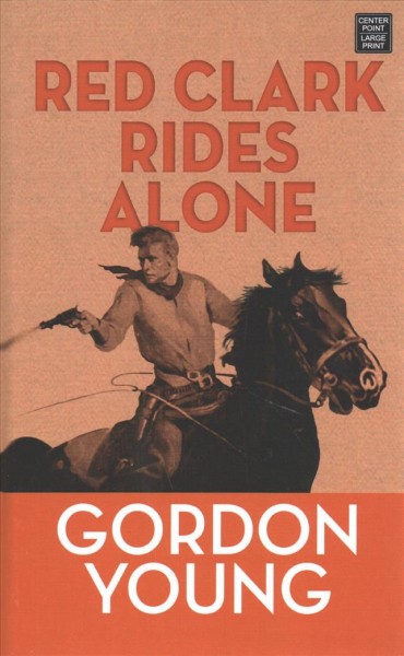 Red Clark rides alone / Gordon Young.