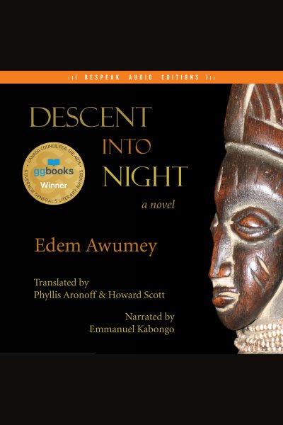 Descent into night : a novel / Edem Awumey ; translated by Phyllis Aronoff & Howard Scott.