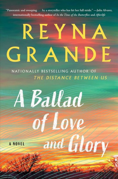 A ballad of love and glory : a novel / Reyna Grande.