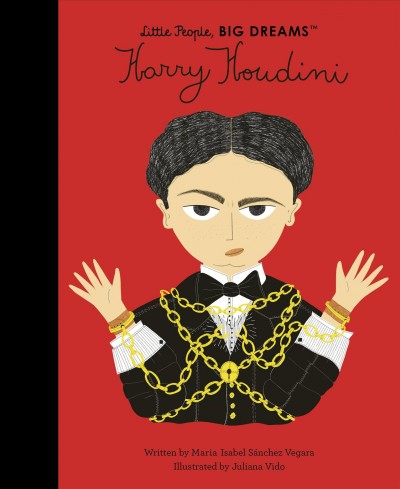 Harry Houdini / written by Maria Isabel Sánchez Vegara ; illustrated by Juliana Vido.