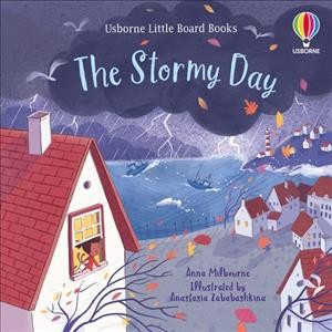 The stormy day / Anna Milbourne ; illustrated by Anastasia Zababashkina.